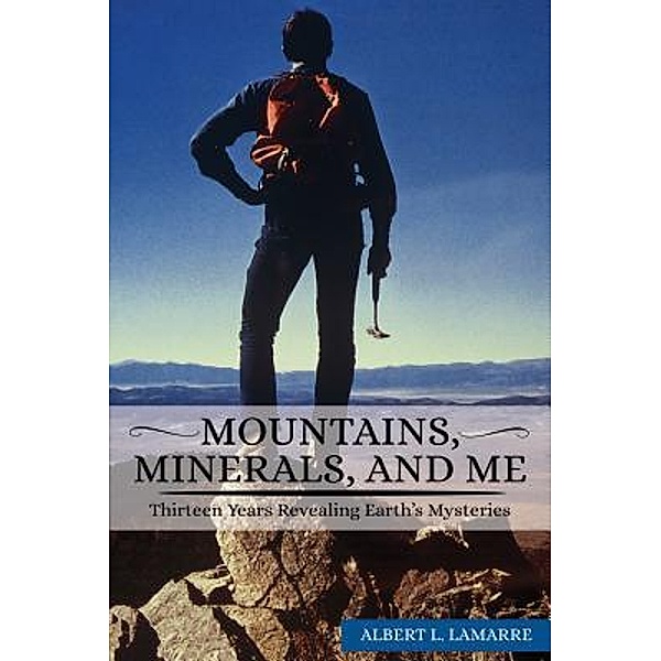 MOUNTAINS, MINERALS, AND ME / TOPLINK PUBLISHING, LLC, Albert L. Lamarre