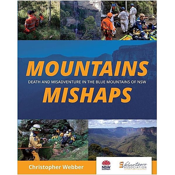 Mountains Mishaps: Death and Misadventure in the Blue Mountains of NSW (Blue Mountains Search and Rescue History, #1) / Blue Mountains Search and Rescue History, Christopher F Webber