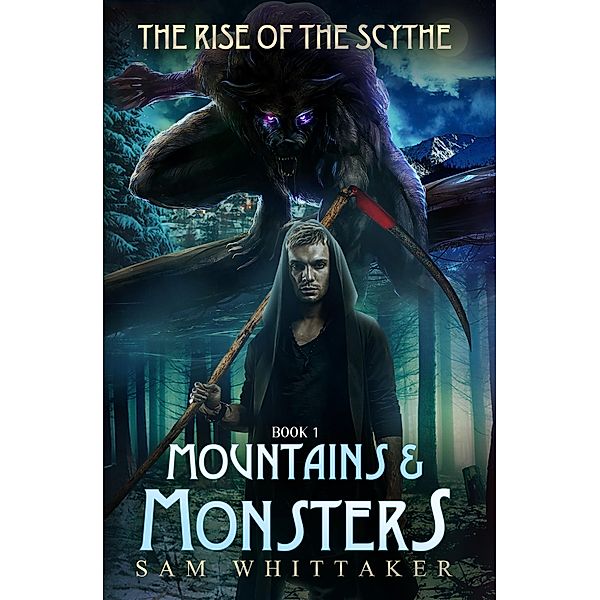Mountains & Monsters (The Rise of the Scythe, #1) / The Rise of the Scythe, Sam Whittaker
