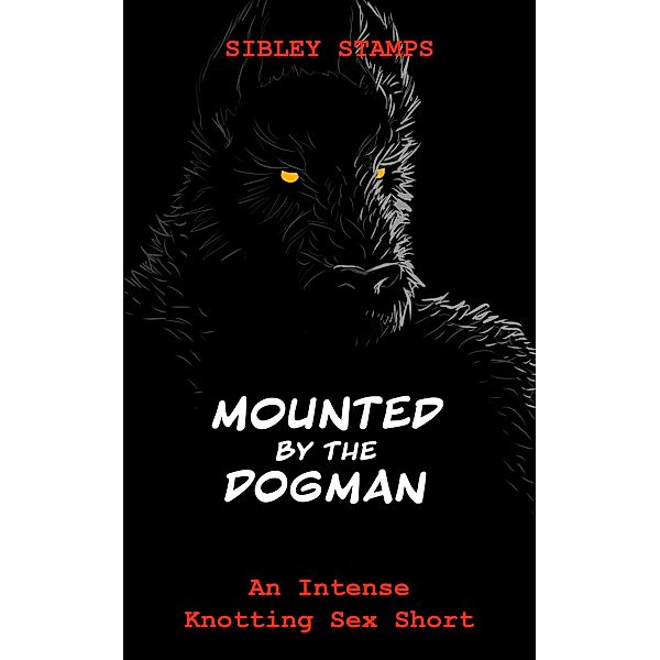 Mounted by the Dogman: An Intense Knotting Sex Short, Sibley Stamps