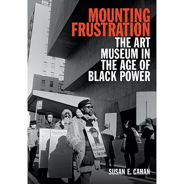 Mounting Frustration / Art History Publication Initiative, Cahan Susan E. Cahan
