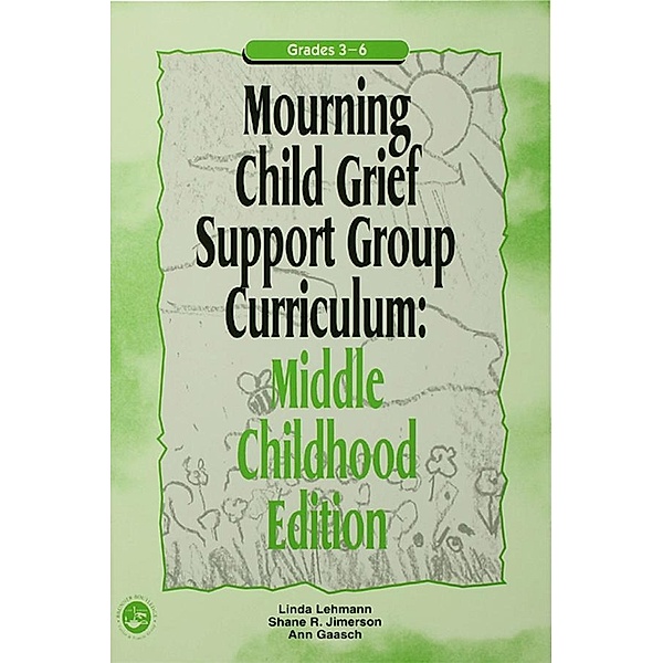 Mourning Child Grief Support Group Curriculum, Ann Gaasch, Linda Lehmann, Shane R. Jimerson