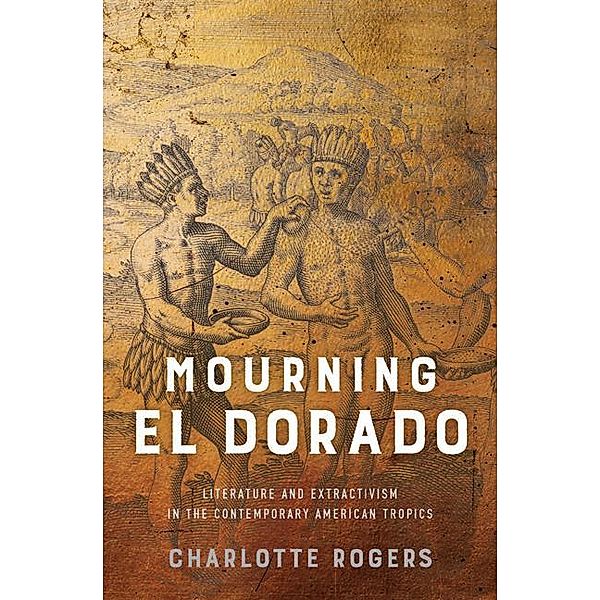 Mourning El Dorado / New World Studies, Charlotte Rogers