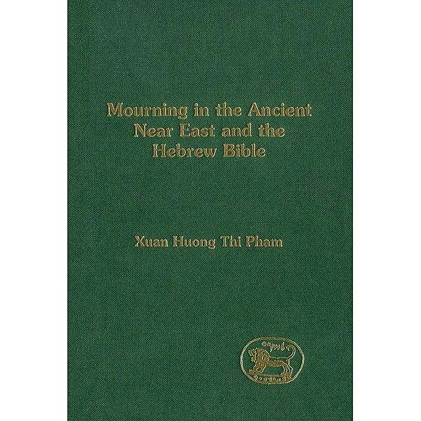 Mourning in the Ancient Near East and the Hebrew Bible, Xuan Huong Thi Pham