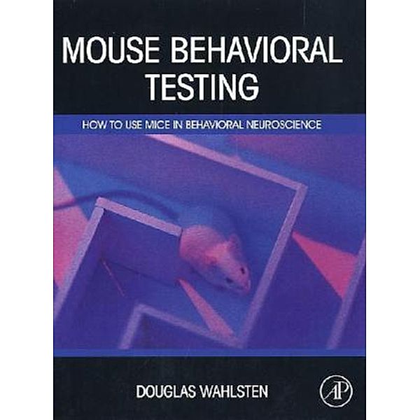 Mouse Behavioral Testing, Douglas Wahlsten