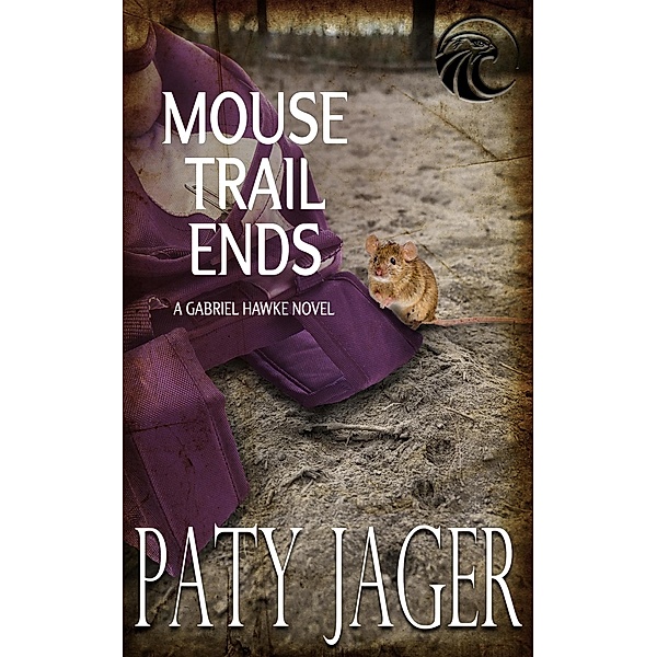 Mouse Trail Ends (Gabriel Hawke Novel, #2) / Gabriel Hawke Novel, Paty Jager