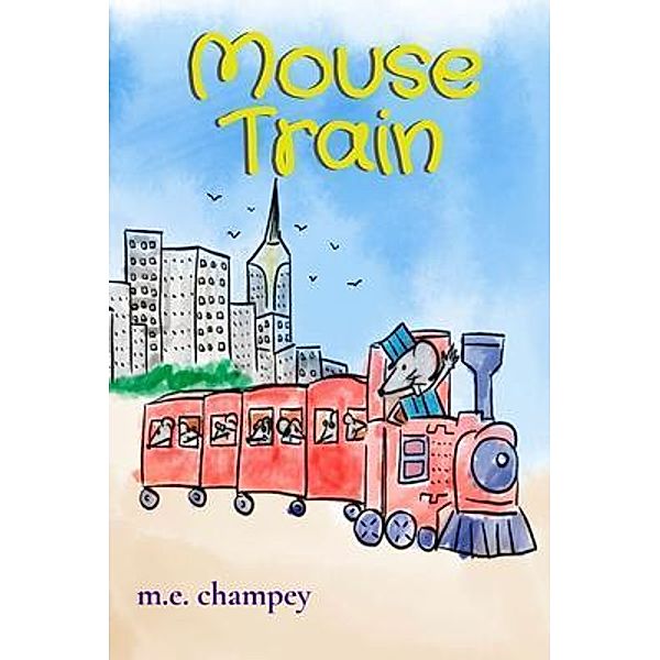 Mouse Train / M.E. Champey, Michael Champey