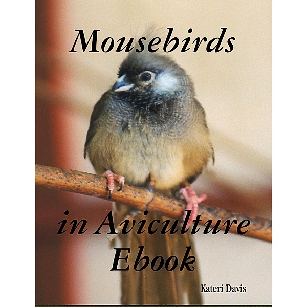 Mousebirds in Aviculture Ebook, Kateri Davis