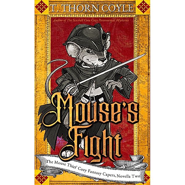 Mouse's Fight (The Mouse Thief Cozy Fantasy Caper Novellas, #2) / The Mouse Thief Cozy Fantasy Caper Novellas, T. Thorn Coyle