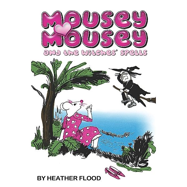 Mousey Mousey and the Witches' Spells, Heather Flood