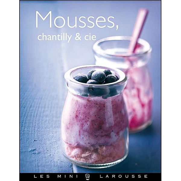 Mousses, Chantilly & Cie / Les Mini Larousse - Cuisine, Collectif