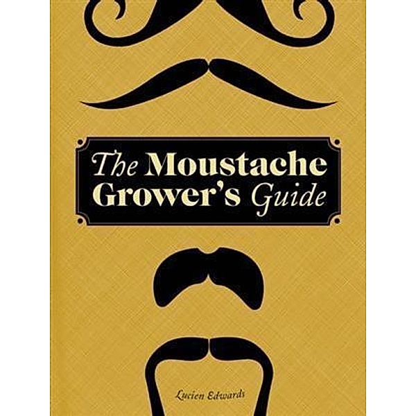 Moustache Grower's Guide, Lucien Edwards