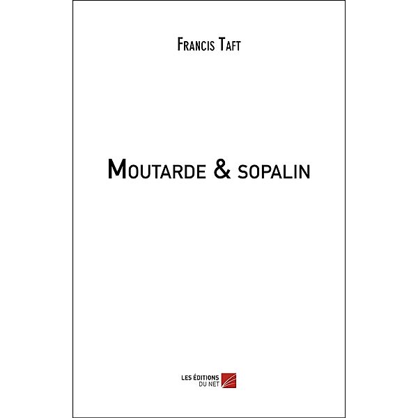 Moutarde & sopalin / Les Editions du Net, Taft Francis Taft