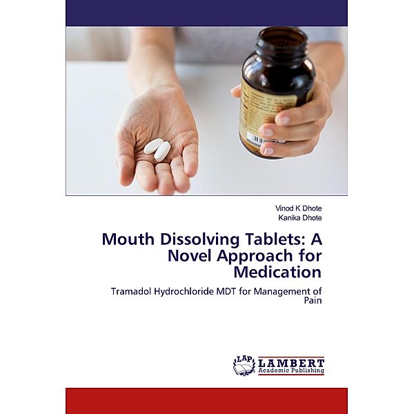 Mouth Dissolving Tablets: A Novel Approach for Medication, Vinod K Dhote, Kanika Dhote