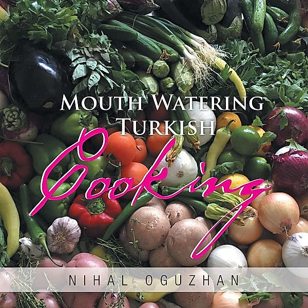 Mouth Watering Turkish Cooking, Nihal Oguzhan