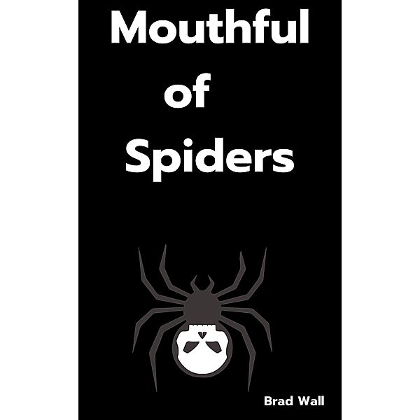 Mouthful of Spiders, Brad Wall