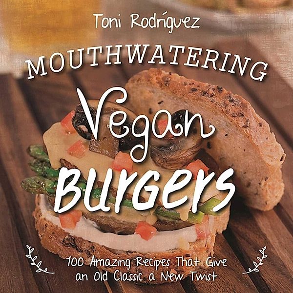 Mouthwatering Vegan Burgers, Toni Rodríguez
