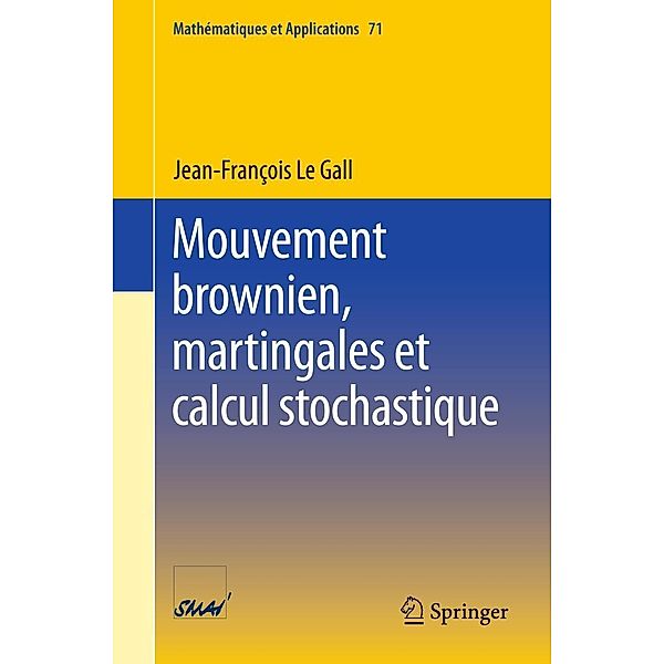 Mouvement brownien, martingales et calcul stochastique / Mathématiques et Applications Bd.71, Jean-Francois Le Gall