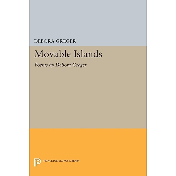 Movable Islands / Princeton Legacy Library Bd.670, Debora Greger