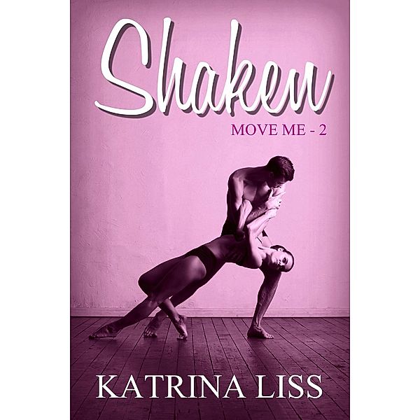 Move Me: Shaken (Move Me, #2), Katrina Liss
