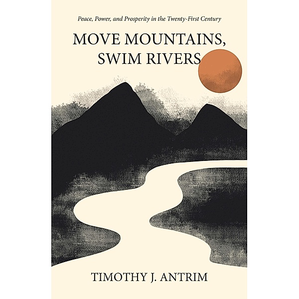 Move Mountains, Swim Rivers, Timothy J. Antrim