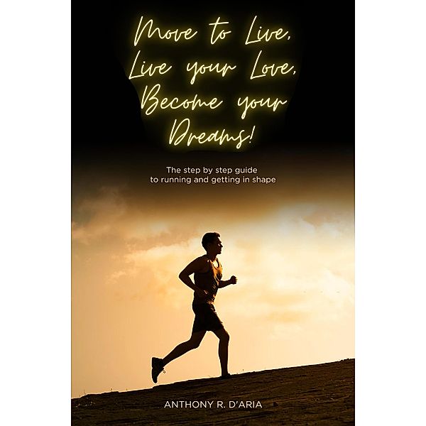 Move to Live, Live your Love, Become your Dreams!, Anthony Daria