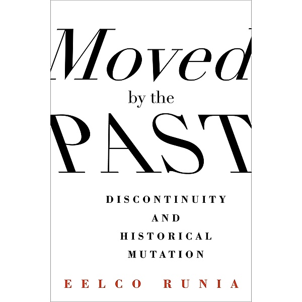 Moved by the Past / European Perspectives: A Series in Social Thought and Cultural Criticism, Eelco Runia
