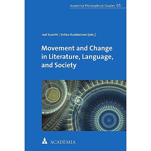 Movement and Change in Literature, Language, and Society / Academia Philosophical Studies Bd.65