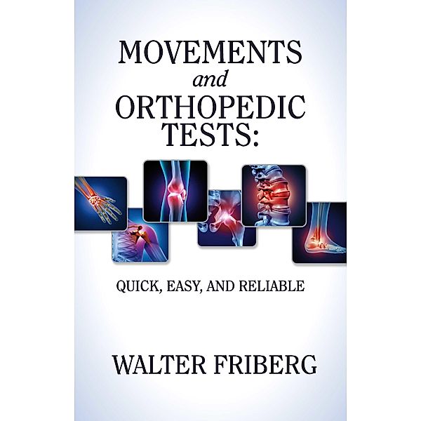 Movements and Orthopedic Tests: quick, easy, and reliable, Walter Friberg