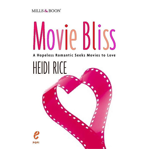 Movie Bliss: A Hopeless Romantic Seeks Movies to Love / Mills & Boon E, Heidi Rice