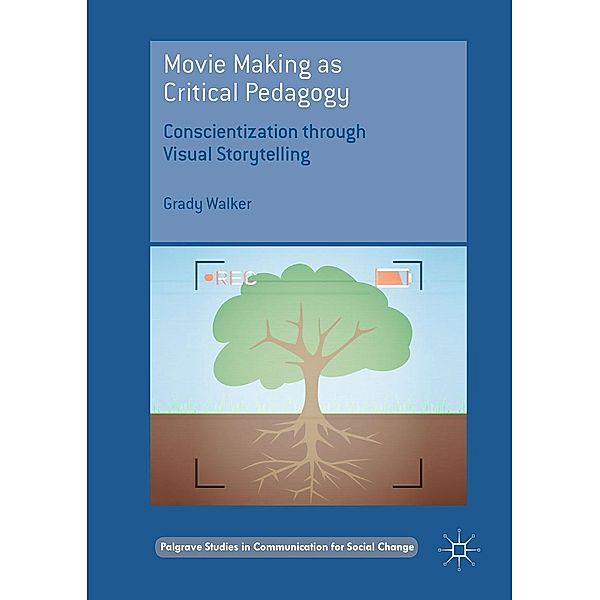 Movie Making as Critical Pedagogy / Palgrave Studies in Communication for Social Change, Grady Walker