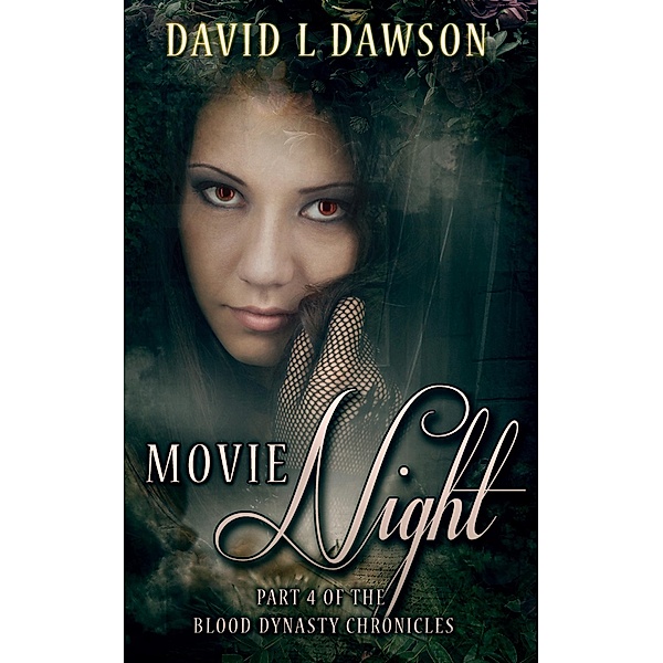 Movie Night (The Blood Dynasty Chronicles, #4) / The Blood Dynasty Chronicles, David L Dawson