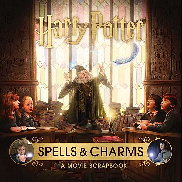 Movie Scrapbooks / Harry Potter: Spells and Charms: A Movie Scrapbook, Jody Revenson