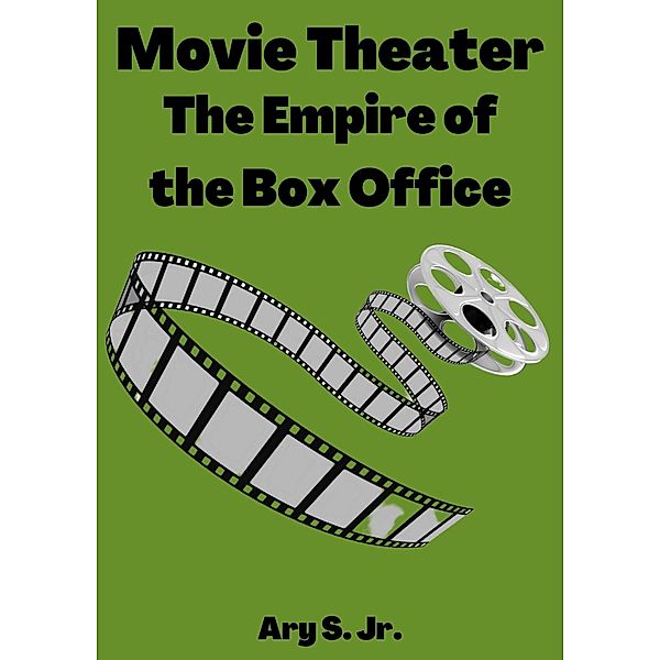 Movie Theater: The Empire of the Box Office, Ary S.