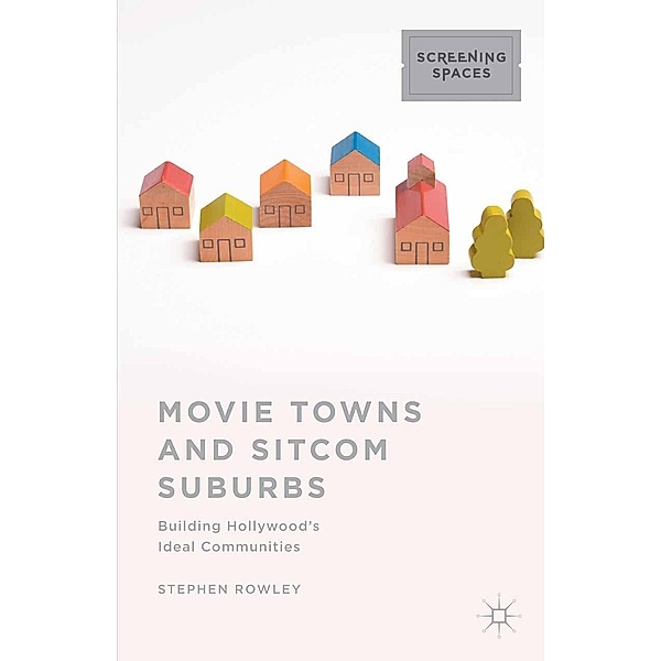 Movie Towns and Sitcom Suburbs / Screening Spaces, Stephen Rowley