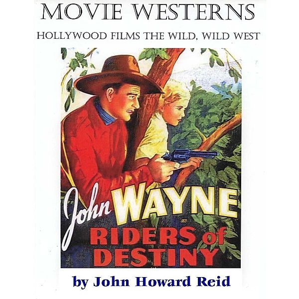 MOVIE WESTERNS Hollywood Films the Wild, Wild West / John Howard Reid, John Howard Reid