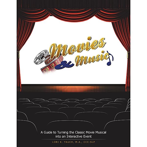 Movies and Music: A Guide to Turning the Classic Movie Musical Into an Interactive Event, M. A. Yauch