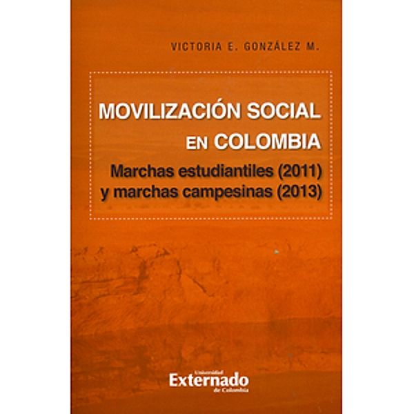 Movilización social en Colombia : marchas estudiantiles (2011) y marchas campesinas (2013), Victoria E. González M