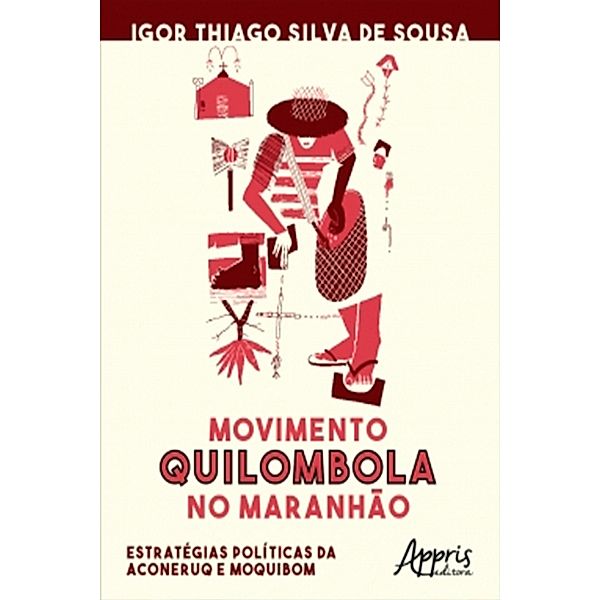 Movimento Quilombola no Maranhão: Estratégias Políticas da Aconeruq e Moquibom, Igor Thiago Silva de Sousa