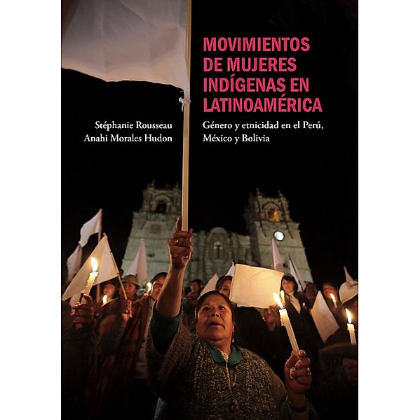 Movimientos de mujeres indígenas en Latinoamérica, Stéphanie Rousseau, Anahi Morales