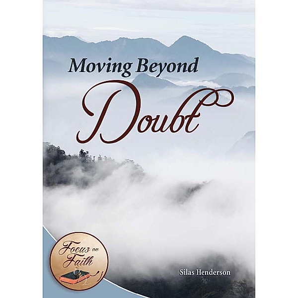 Moving Beyond Doubt / Focus on Faith, Silas Henderson
