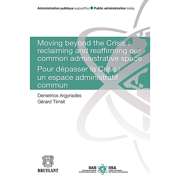 Moving Beyond the Crisis : Reclaiming and Reaffirming our Common Administrative Space, Demetrios Argyriades, Gérard Timsit