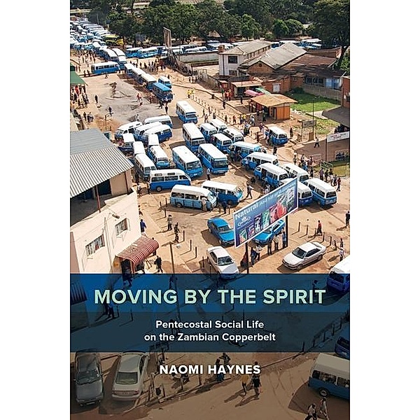 Moving by the Spirit / The Anthropology of Christianity Bd.22, Naomi Haynes