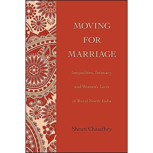 Moving for Marriage / SUNY series, Genders in the Global South, Shruti Chaudhry