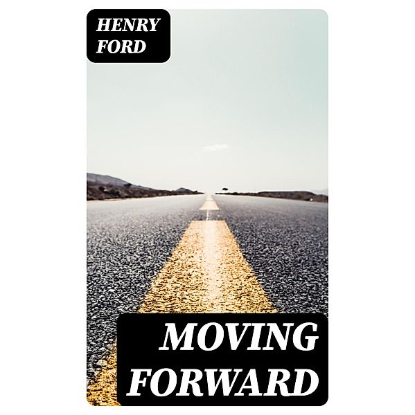 Moving Forward, Henry Ford