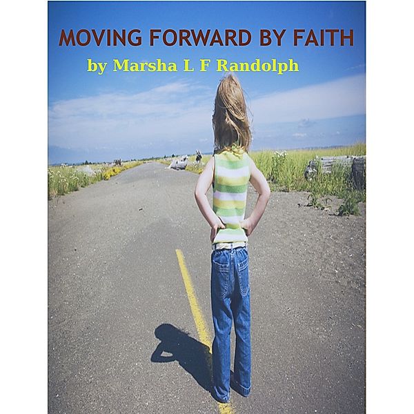 Moving Forward By Faith, Marsha L F Randolph