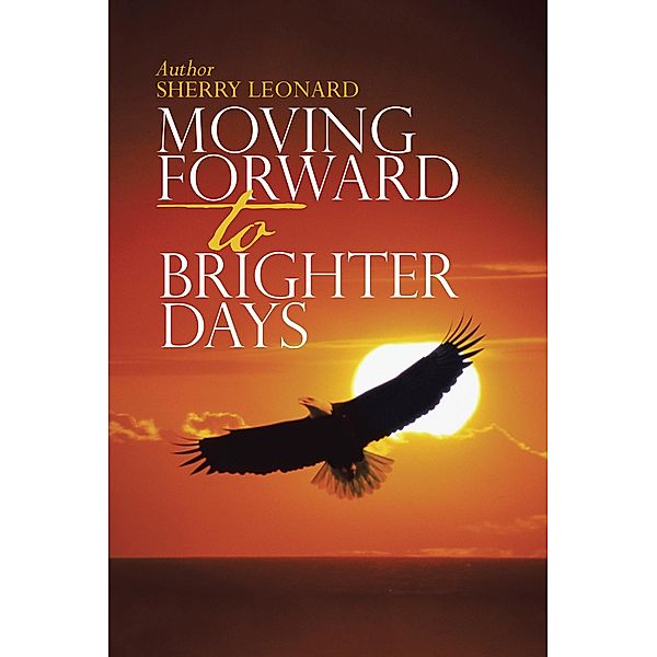 Moving Forward to Brighter Days, Sherry Leonard