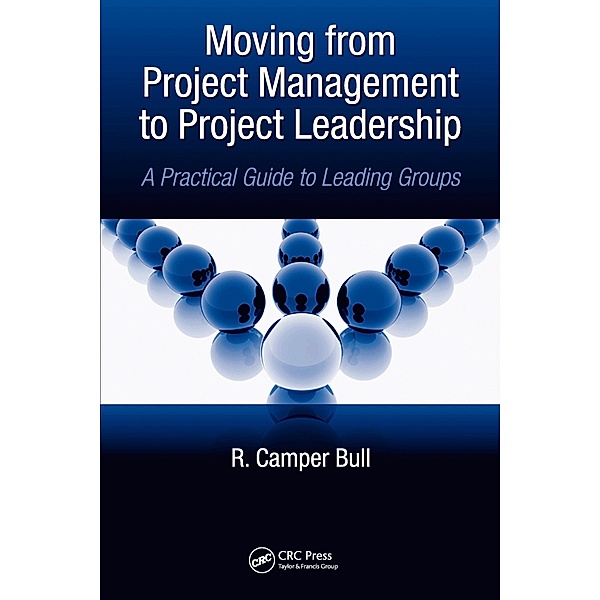 Moving from Project  Management to Project Leadership, R. Camper Bull