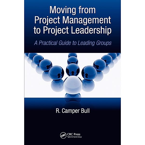 Moving from Project Management to Project Leadership, R. Camper Bull