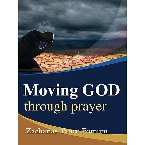 Moving God Through Prayer (Prayer Power Series, #6) / Prayer Power Series, Zacharias Tanee Fomum